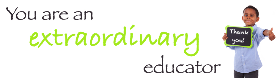 You are an extraordinary educator